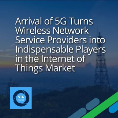Arrival of 5G Turns Wireless Network Service Providers into Indispensable Players in the Internet of Things Market