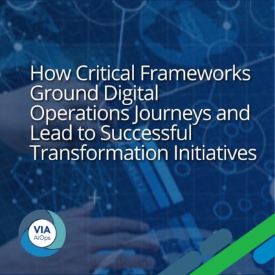 How Critical Frameworks Ground Digital Operations Journeys and Lead to Successful Transformation Initiatives