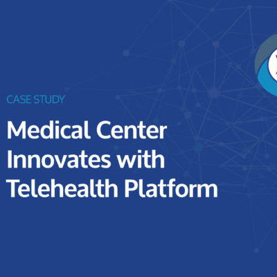 Medical Center Innovates with Telehealth Platform