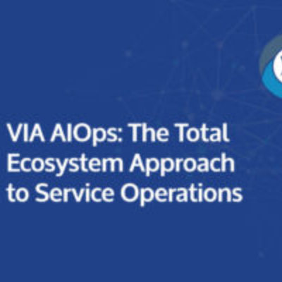 VIA AIOps: The Total Ecosystem Approach To Service Operations
