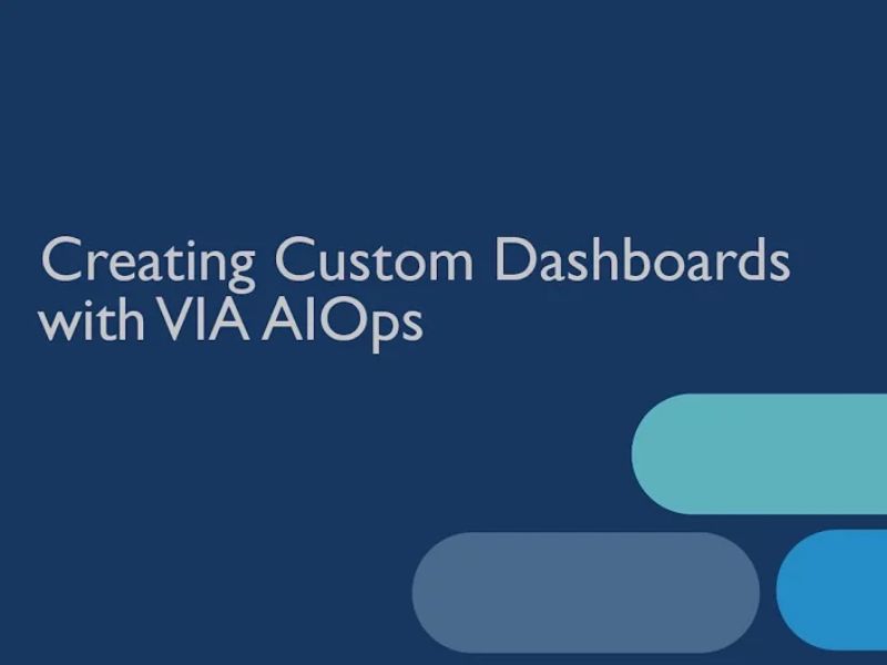 Creating Custom Dashboards with VIA AIOps