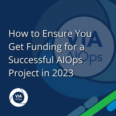 How to Ensure You Get Funding for a Successful AIOps Project in 2023